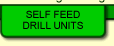 Self Feed Drill Units